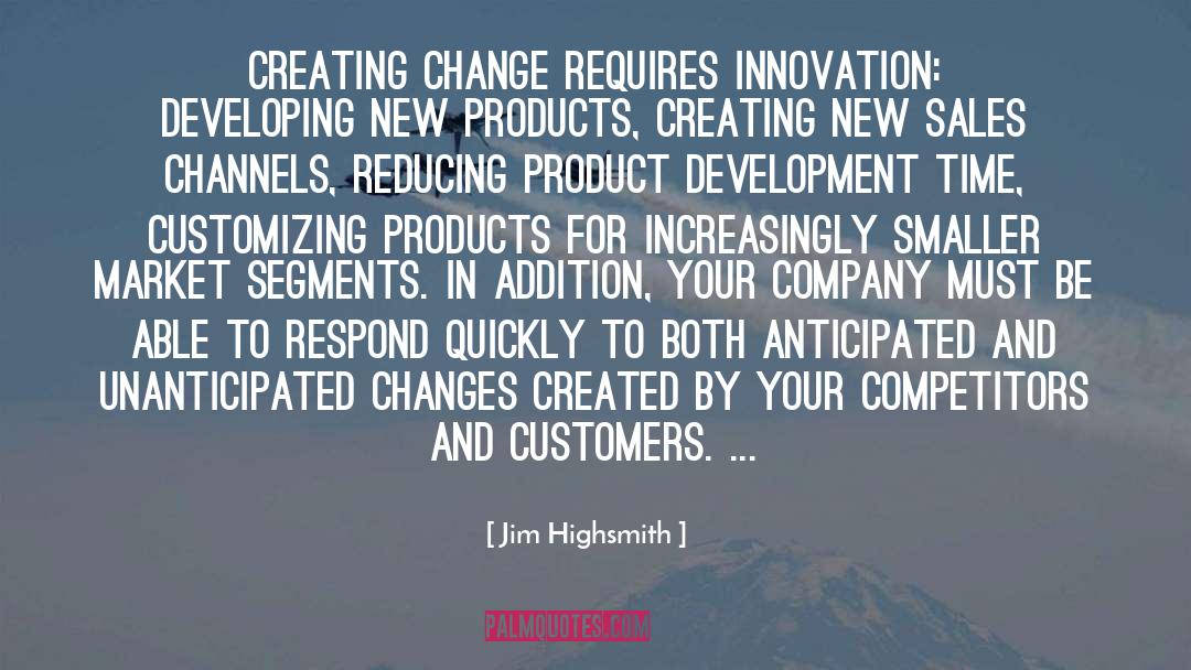 Jim Highsmith Quotes: Creating change requires innovation: developing