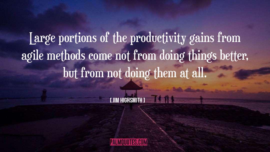 Jim Highsmith Quotes: Large portions of the productivity