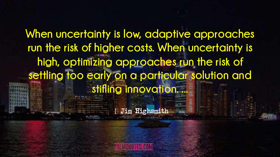 Jim Highsmith Quotes: When uncertainty is low, adaptive