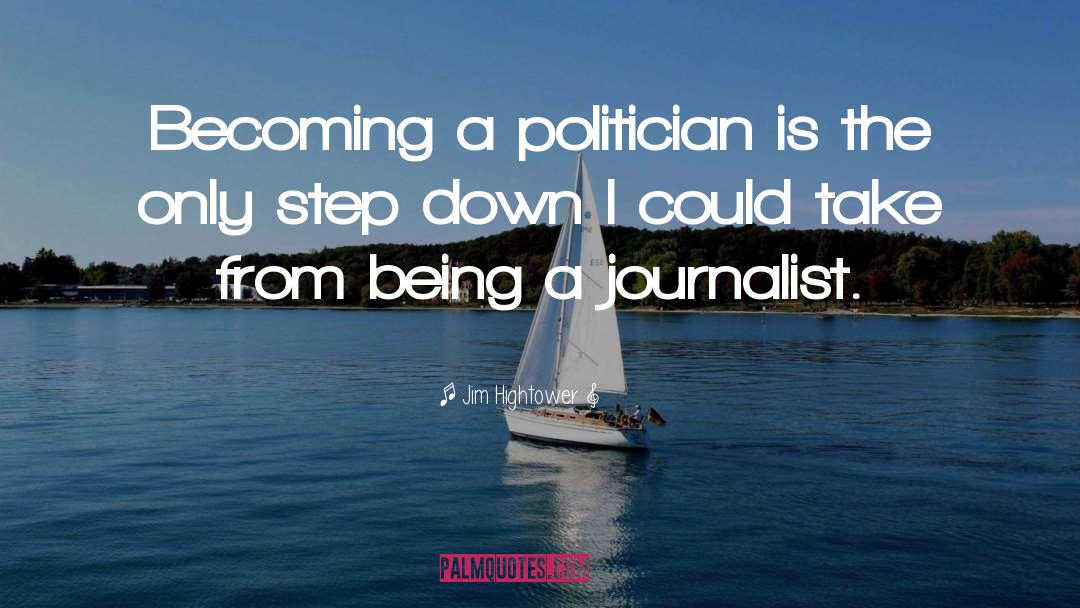 Jim Hightower Quotes: Becoming a politician is the