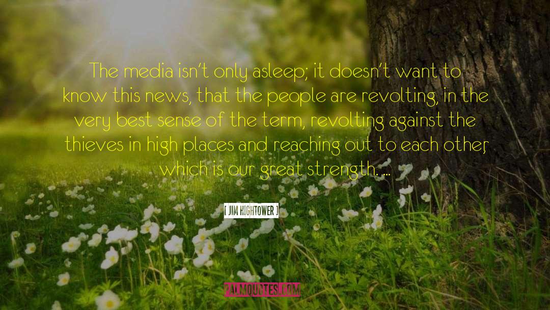 Jim Hightower Quotes: The media isn't only asleep;