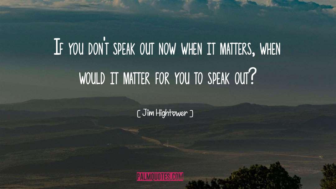 Jim Hightower Quotes: If you don't speak out
