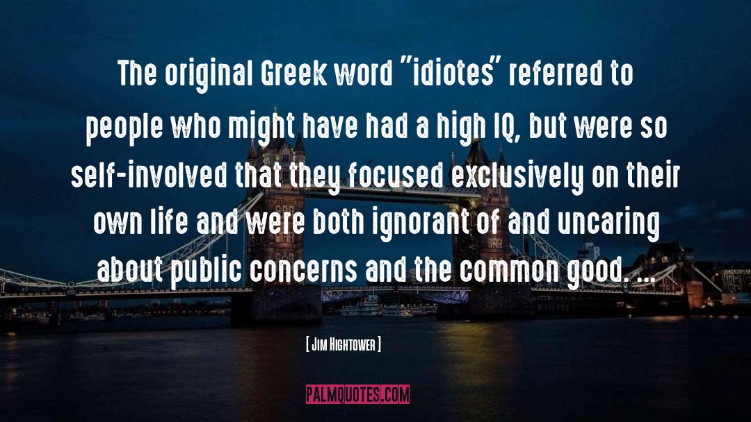 Jim Hightower Quotes: The original Greek word 