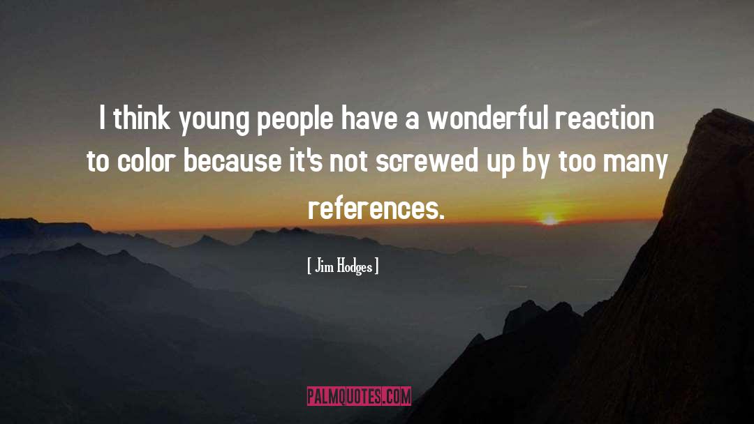 Jim Hodges Quotes: I think young people have