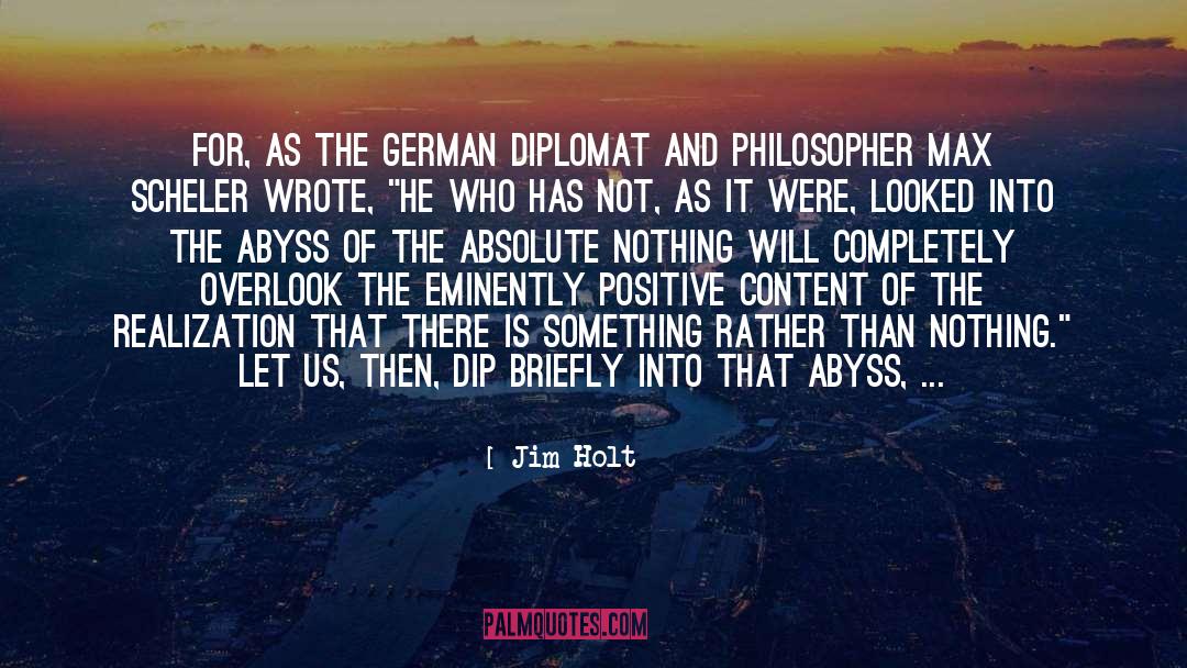 Jim Holt Quotes: For, as the German diplomat