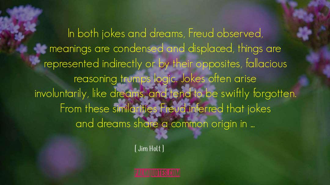 Jim Holt Quotes: In both jokes and dreams,