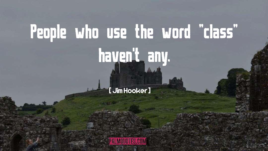 Jim Hooker Quotes: People who use the word