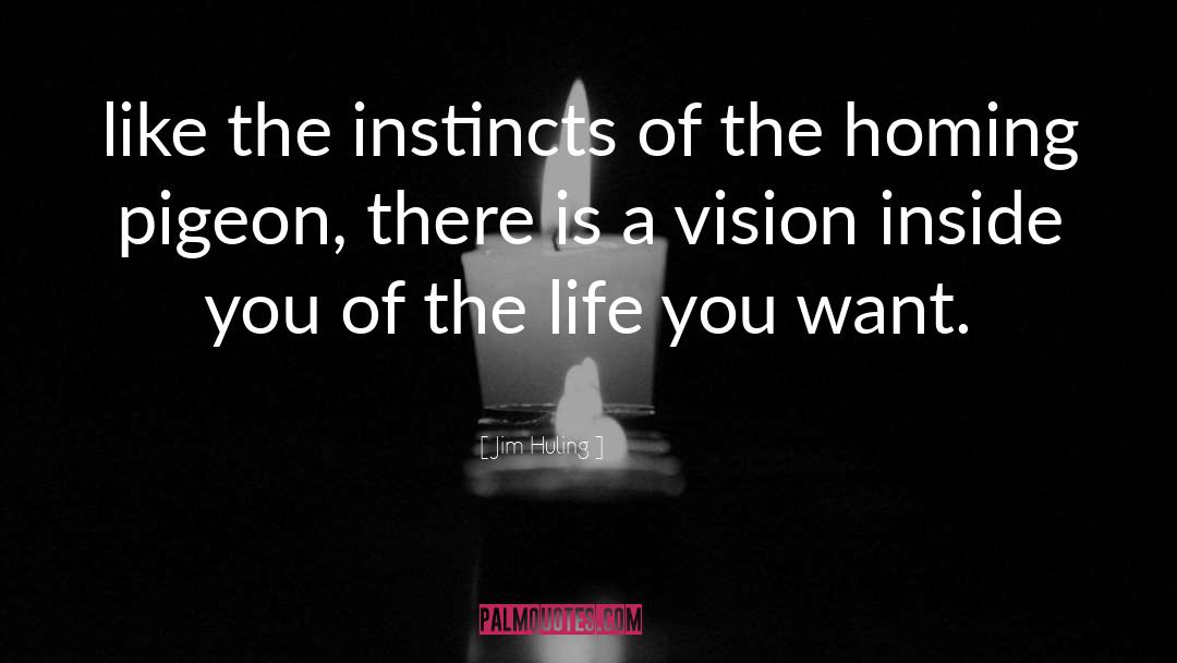 Jim Huling Quotes: like the instincts of the