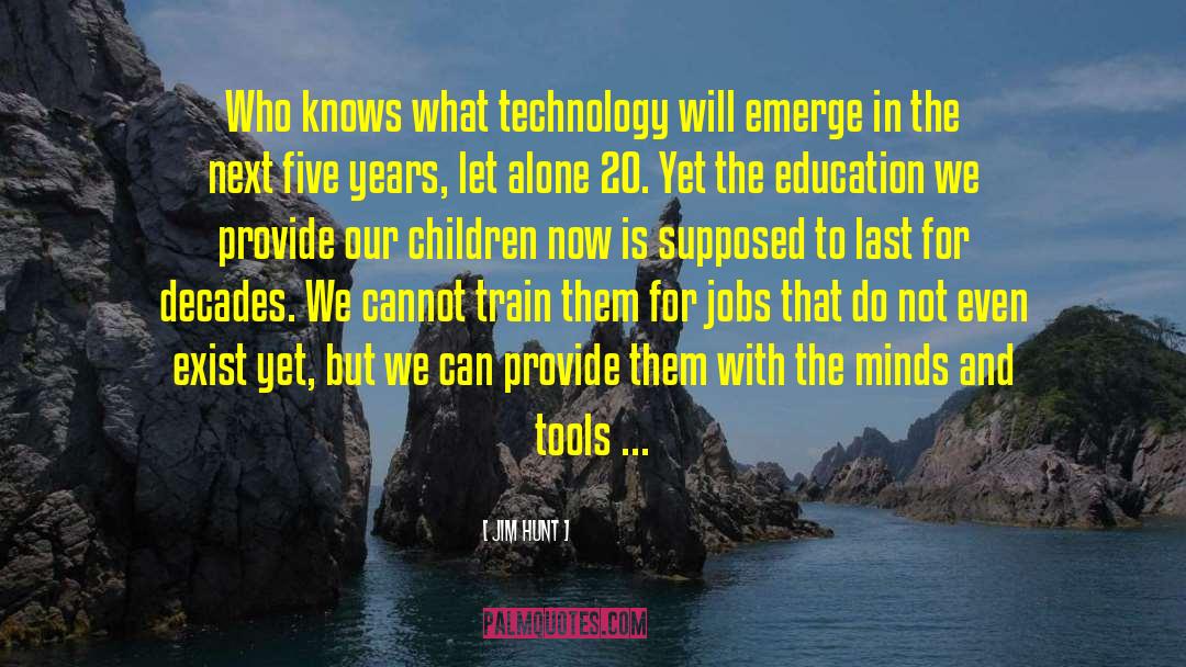 Jim Hunt Quotes: Who knows what technology will