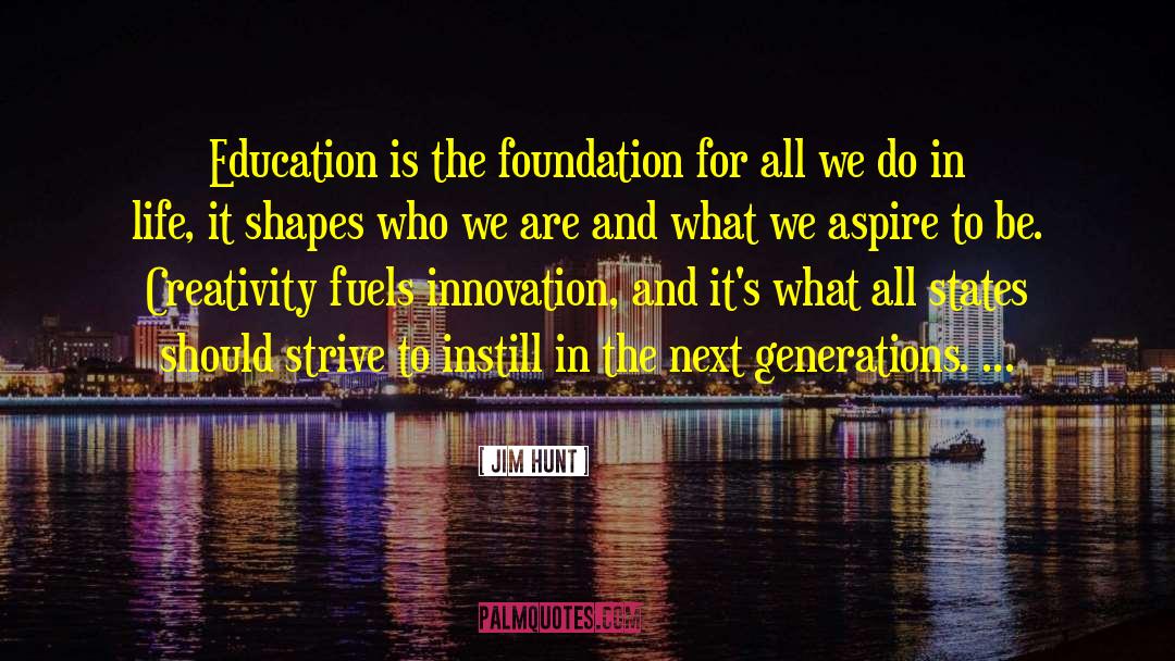 Jim Hunt Quotes: Education is the foundation for