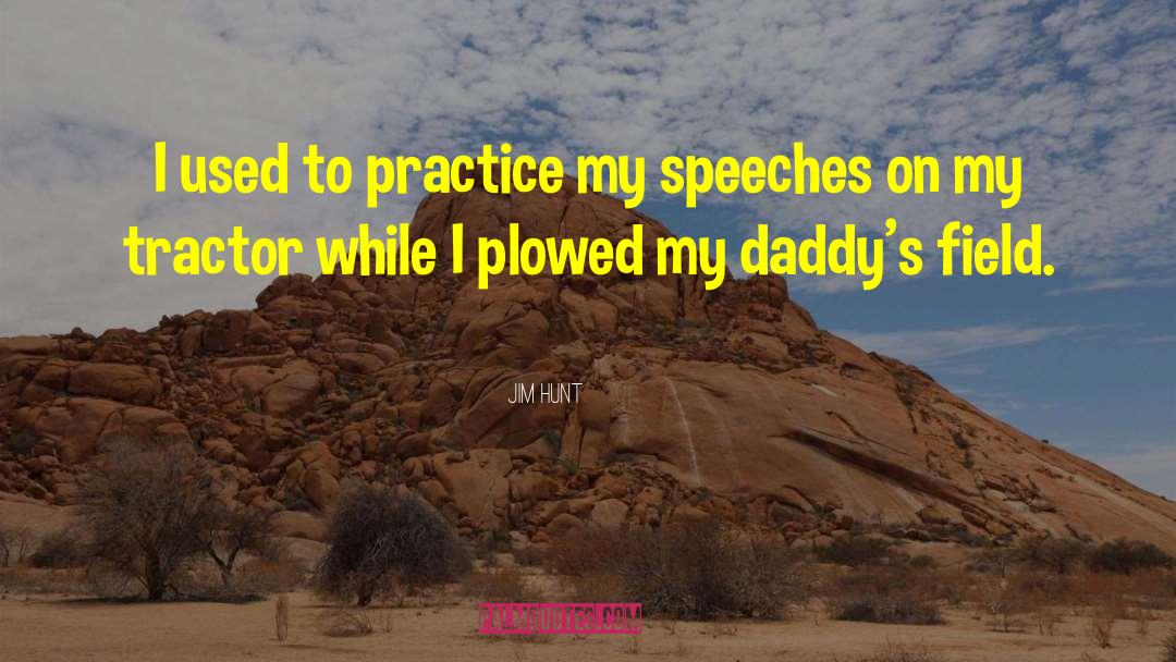 Jim Hunt Quotes: I used to practice my
