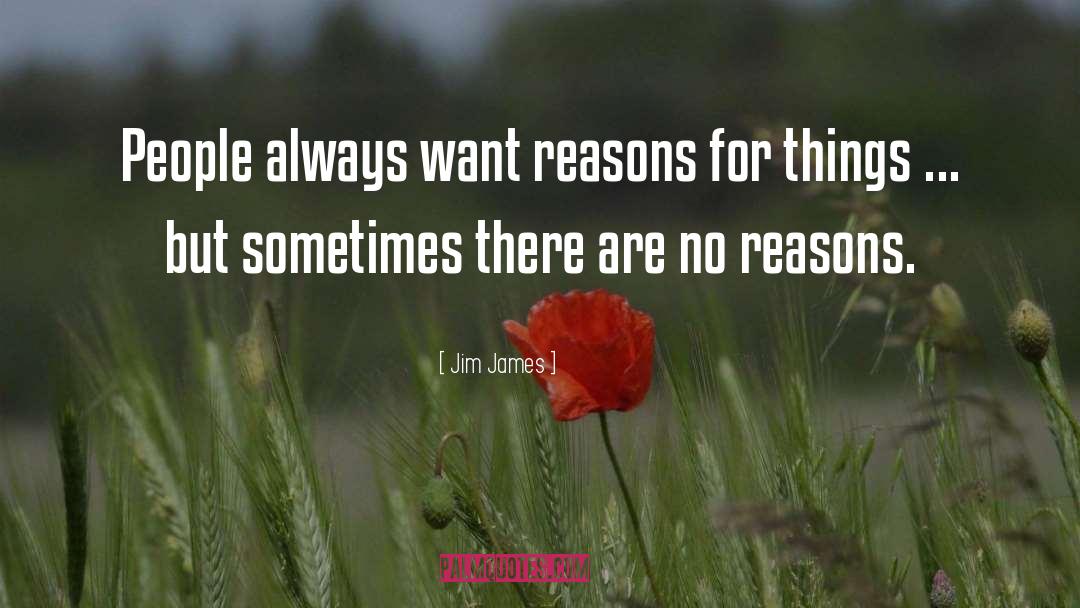 Jim James Quotes: People always want reasons for