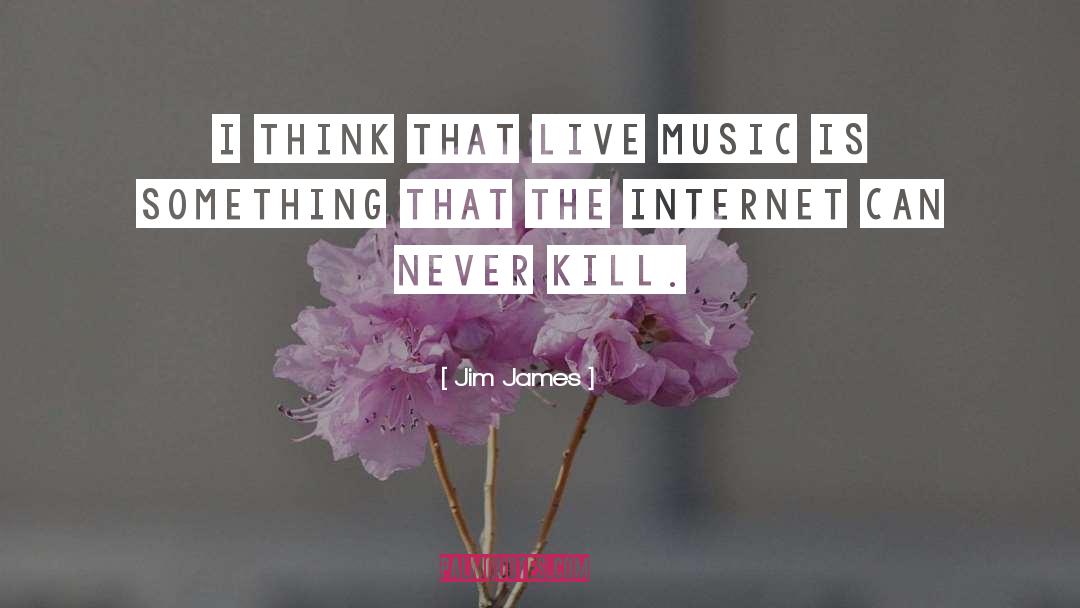 Jim James Quotes: I think that live music