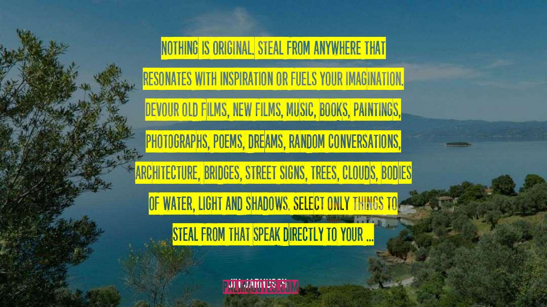 Jim Jarmusch Quotes: Nothing is original. Steal from