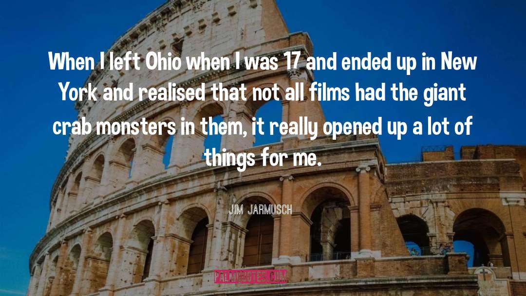 Jim Jarmusch Quotes: When I left Ohio when