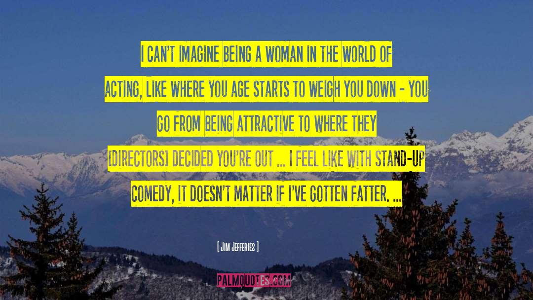 Jim Jefferies Quotes: I can't imagine being a