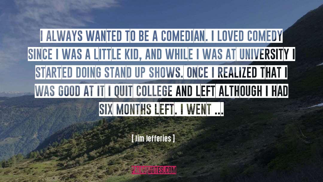 Jim Jefferies Quotes: I always wanted to be