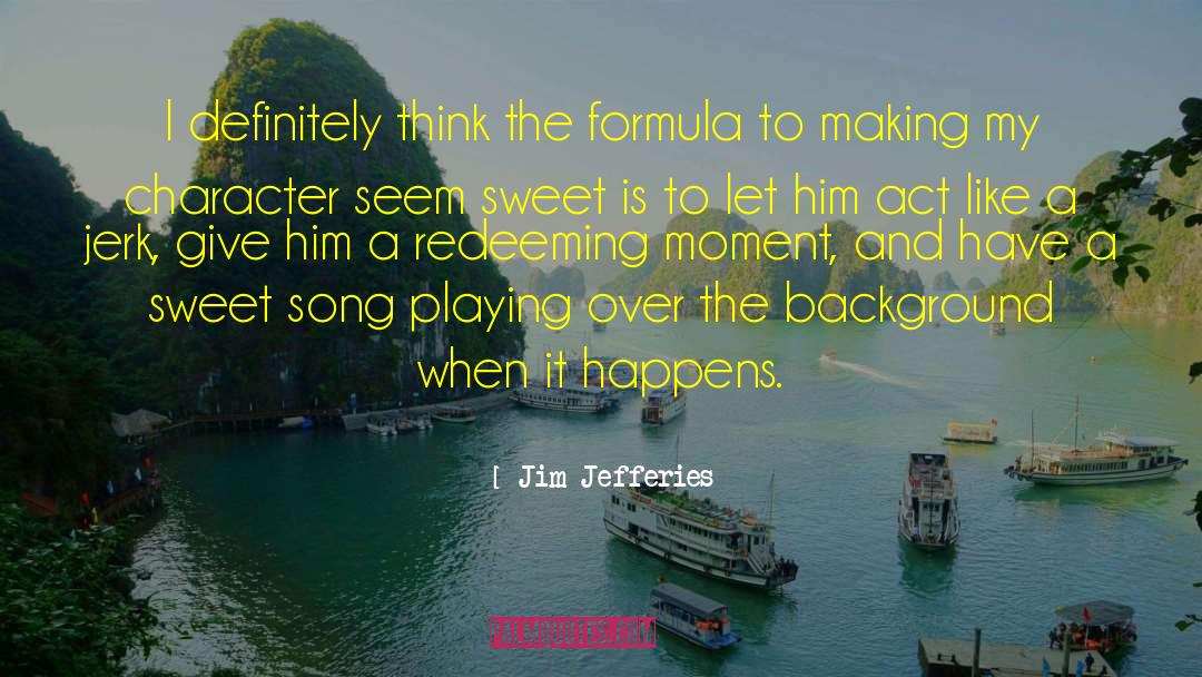 Jim Jefferies Quotes: I definitely think the formula