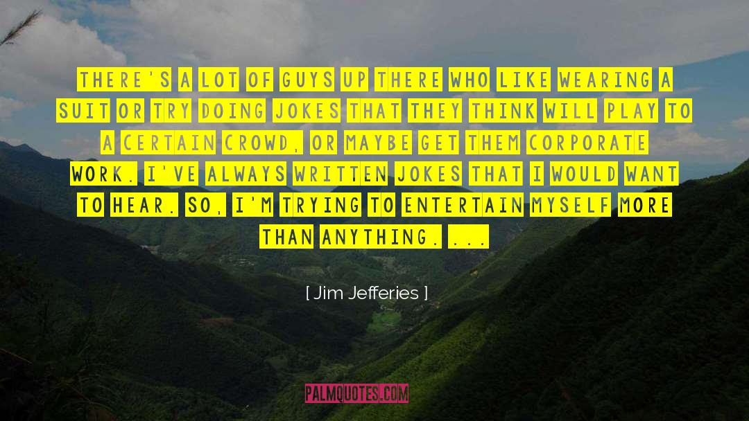 Jim Jefferies Quotes: There's a lot of guys