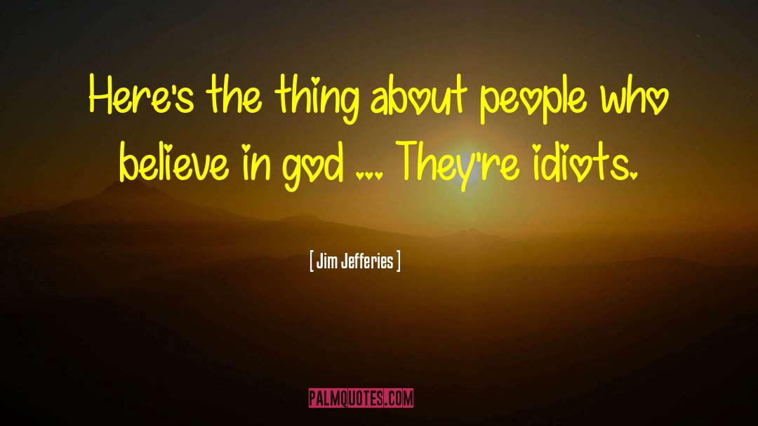 Jim Jefferies Quotes: Here's the thing about people