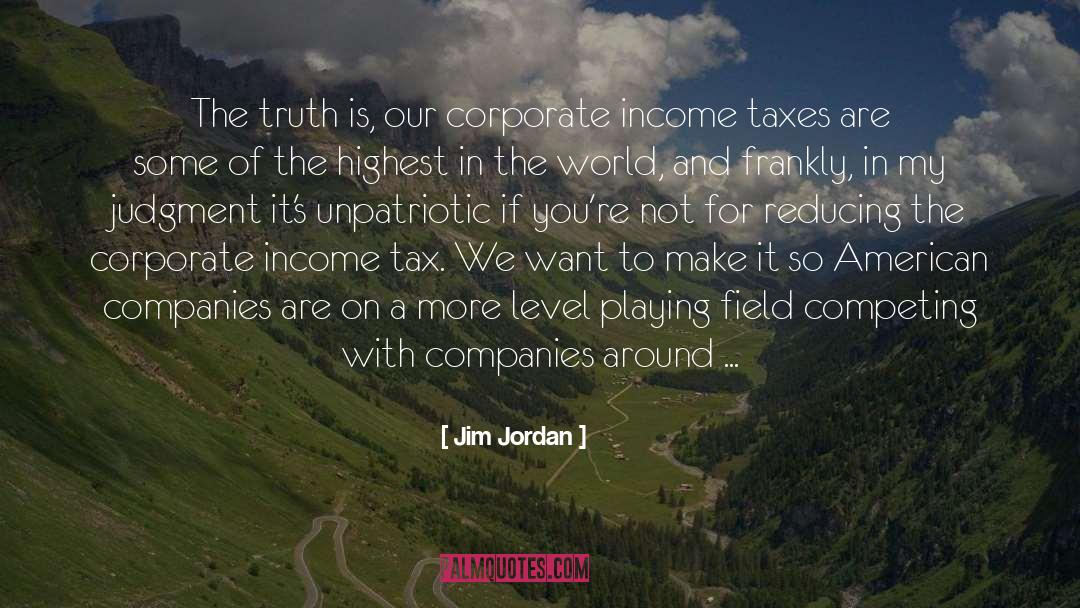 Jim Jordan Quotes: The truth is, our corporate