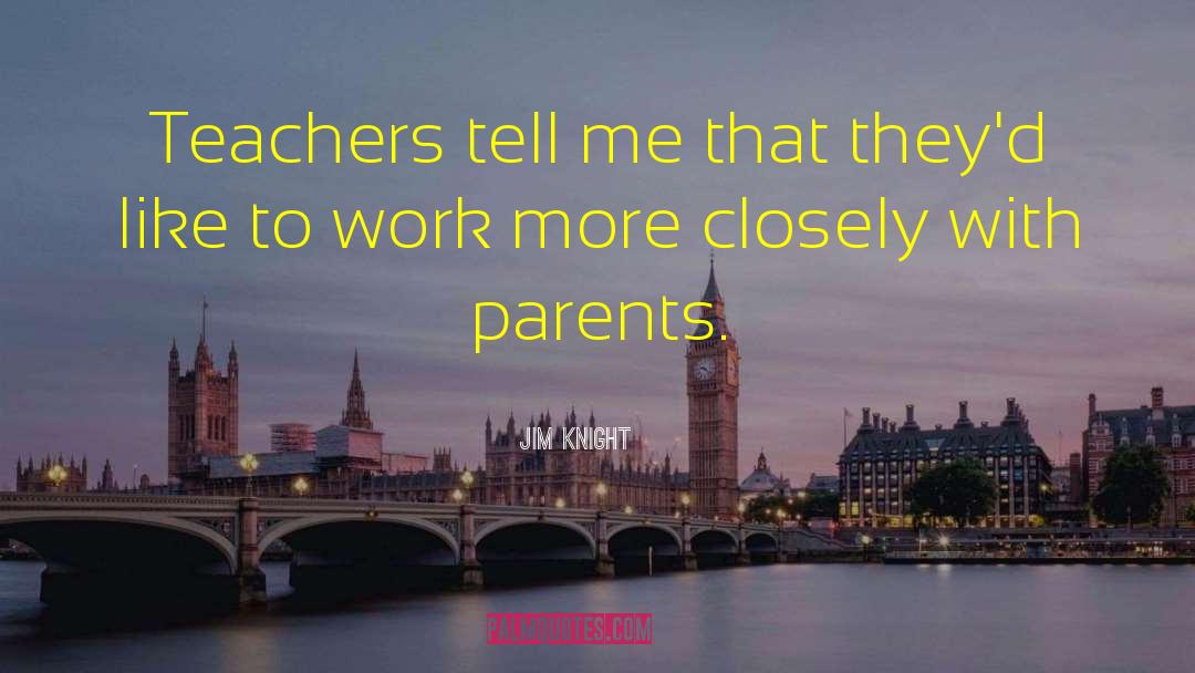 Jim Knight Quotes: Teachers tell me that they'd