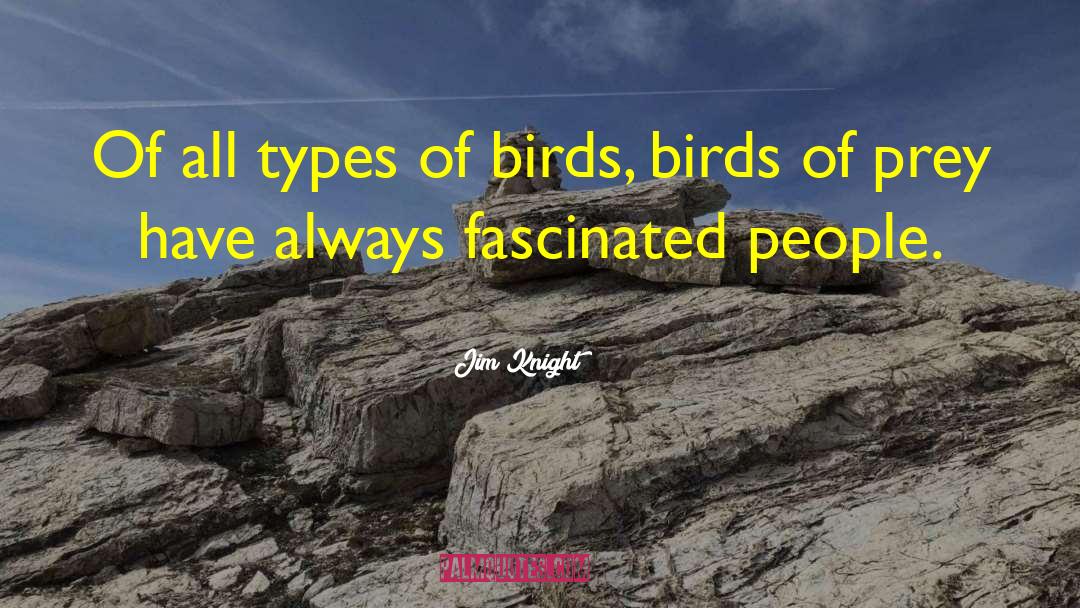 Jim Knight Quotes: Of all types of birds,