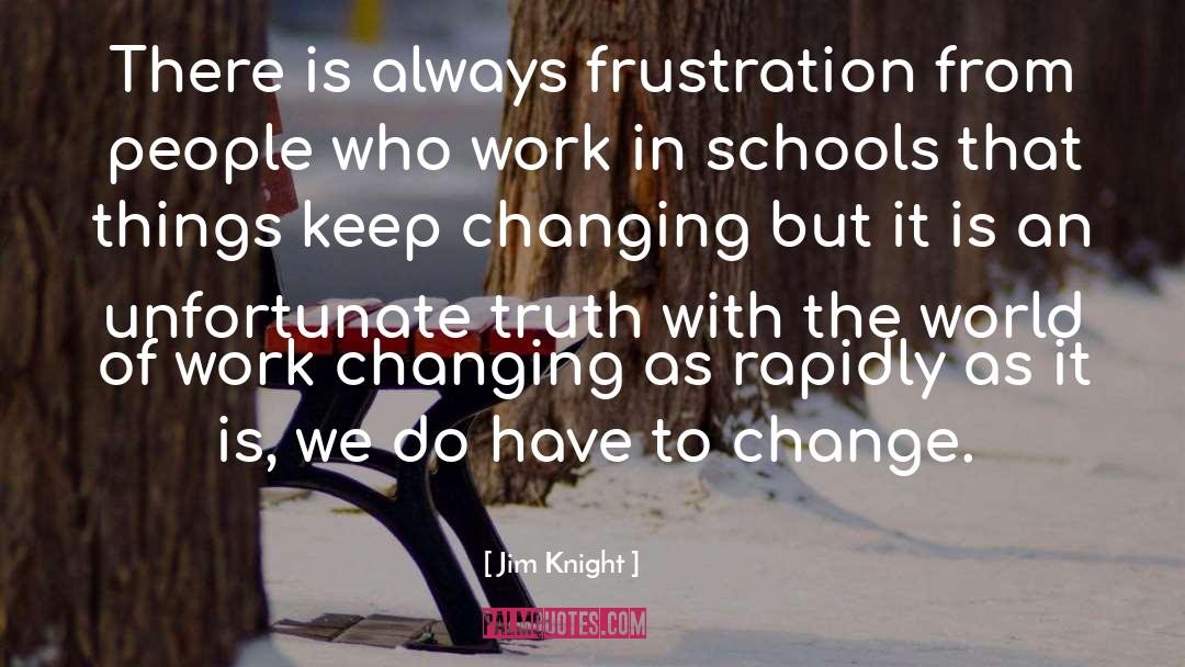Jim Knight Quotes: There is always frustration from