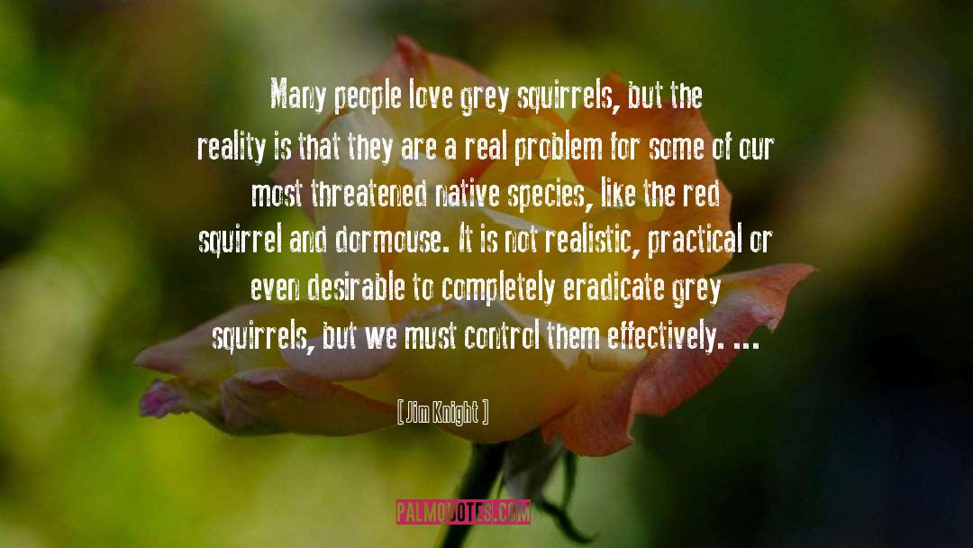 Jim Knight Quotes: Many people love grey squirrels,