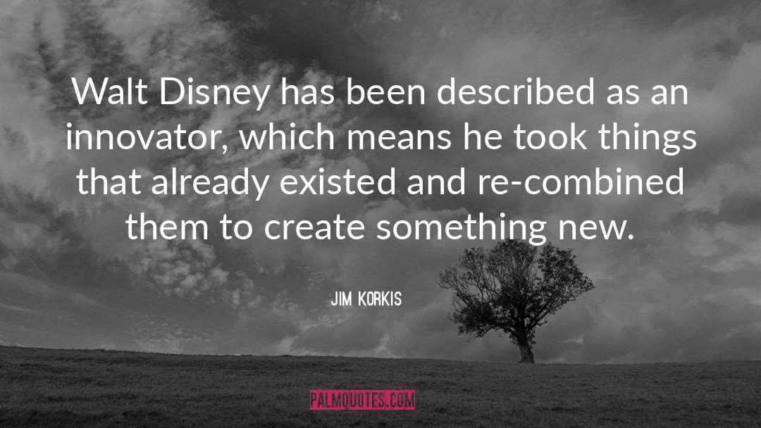 Jim Korkis Quotes: Walt Disney has been described