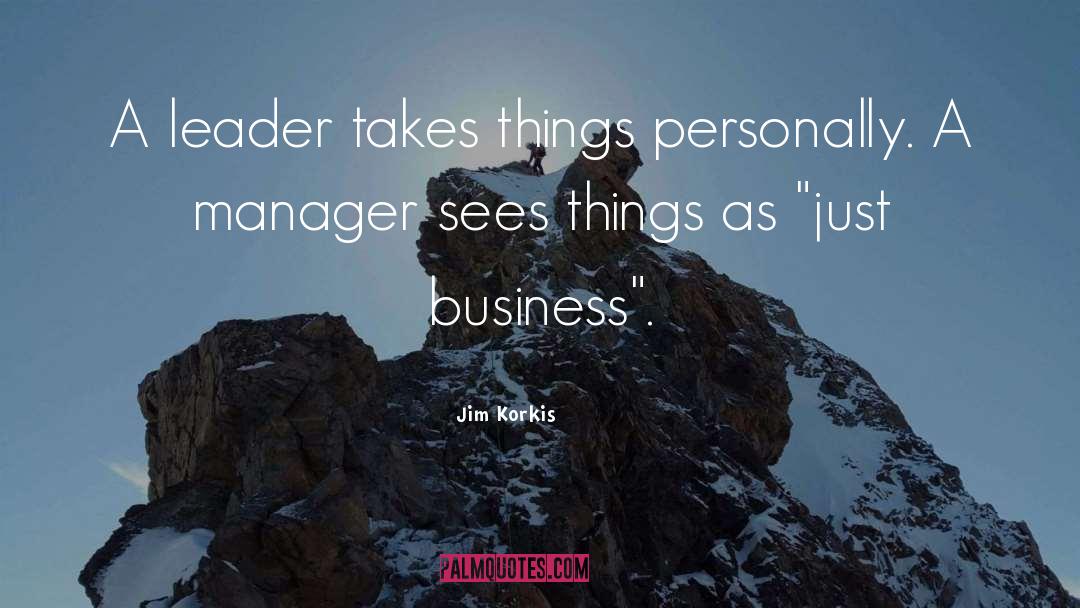 Jim Korkis Quotes: A leader takes things personally.