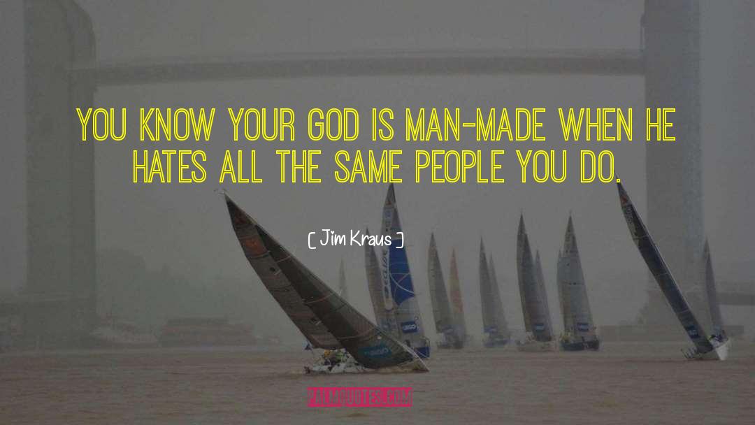 Jim Kraus Quotes: You know your god is