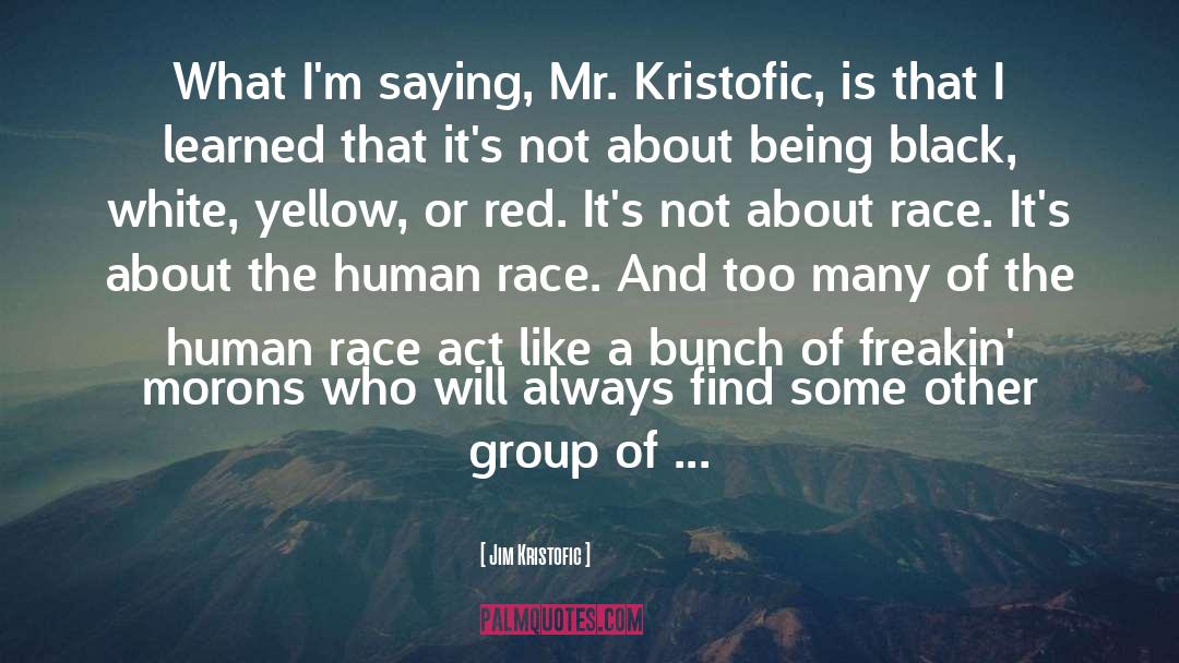 Jim Kristofic Quotes: What I'm saying, Mr. Kristofic,