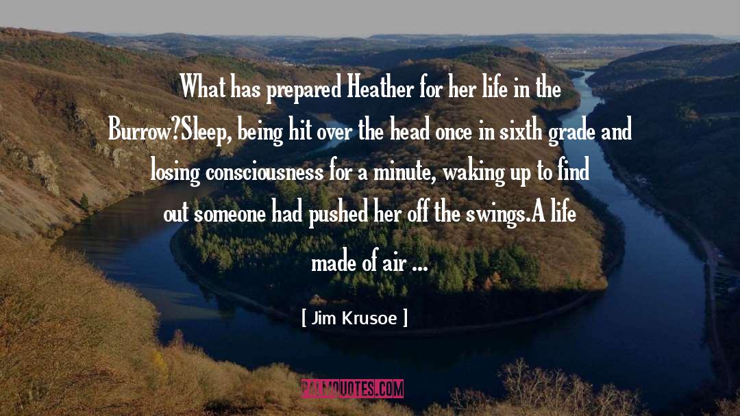 Jim Krusoe Quotes: What has prepared Heather for