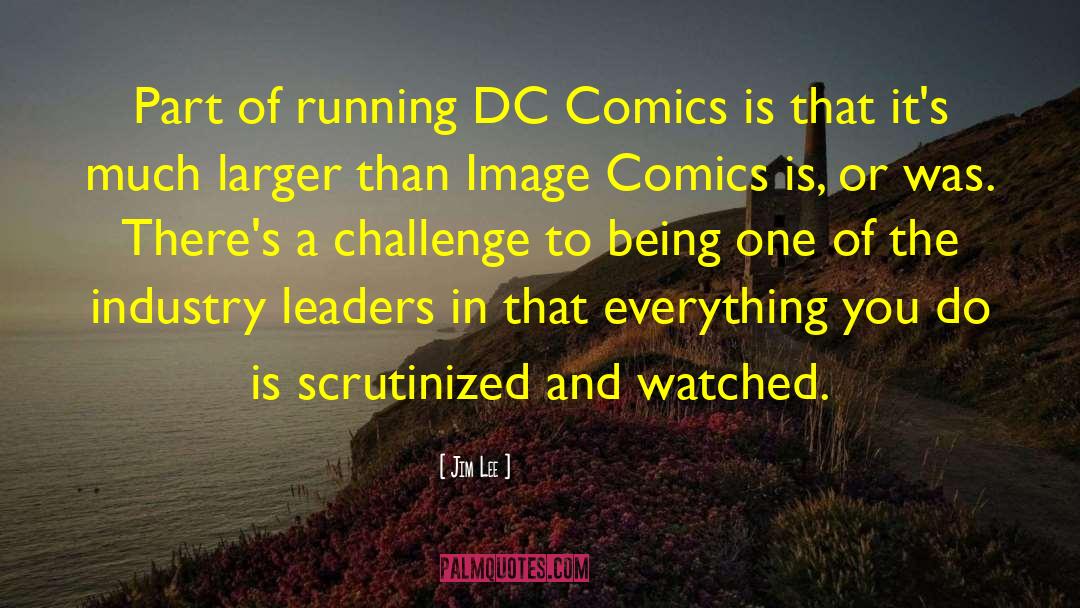 Jim Lee Quotes: Part of running DC Comics