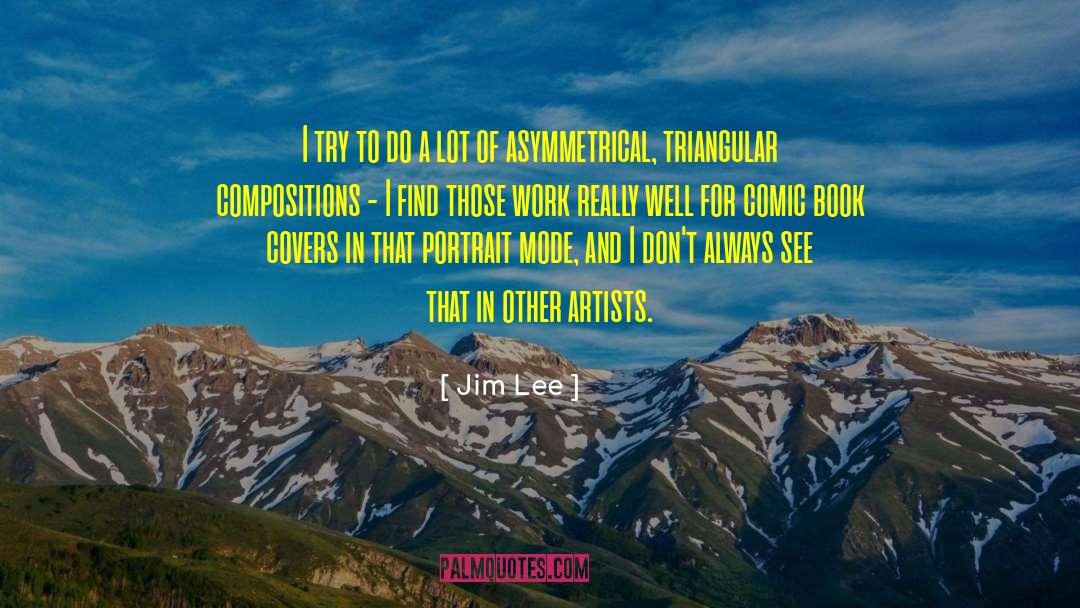 Jim Lee Quotes: I try to do a