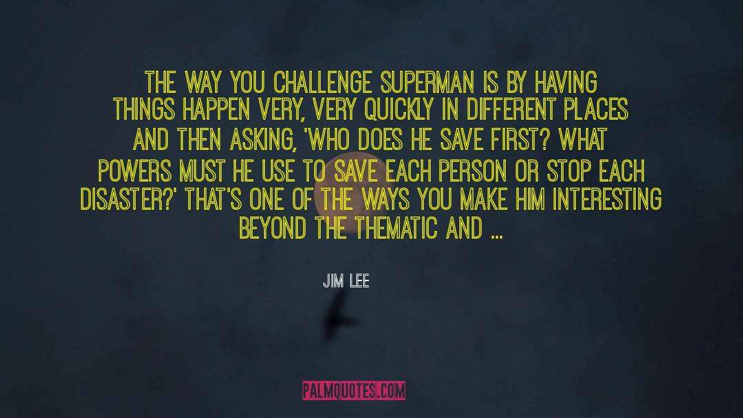 Jim Lee Quotes: The way you challenge Superman