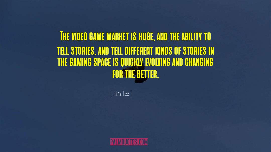 Jim Lee Quotes: The video game market is