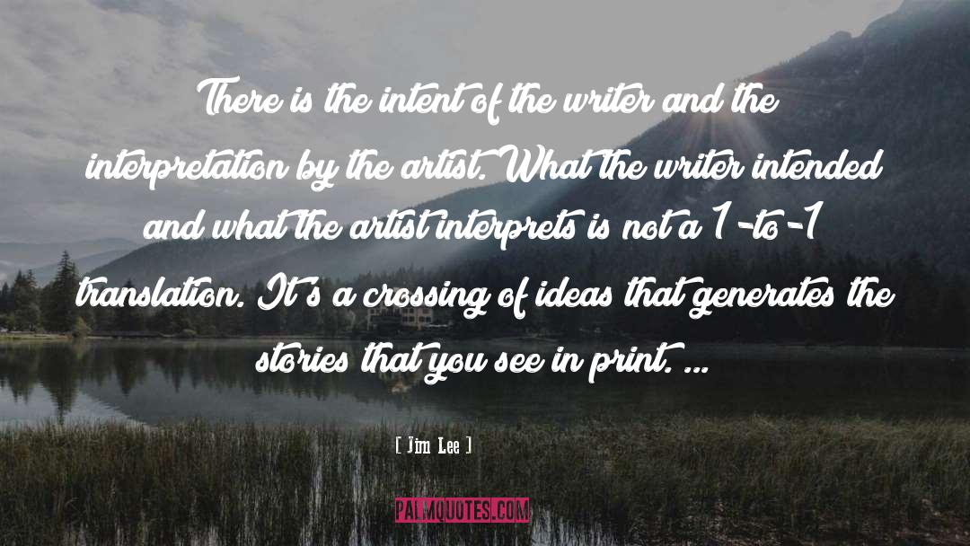 Jim Lee Quotes: There is the intent of