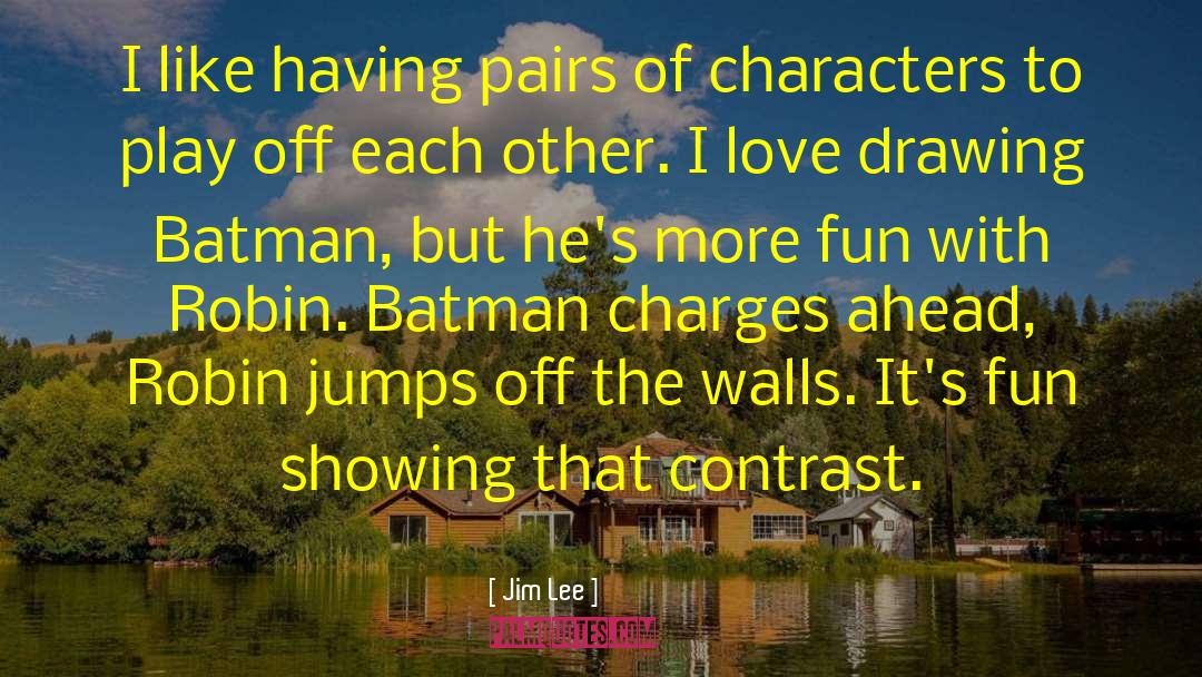 Jim Lee Quotes: I like having pairs of