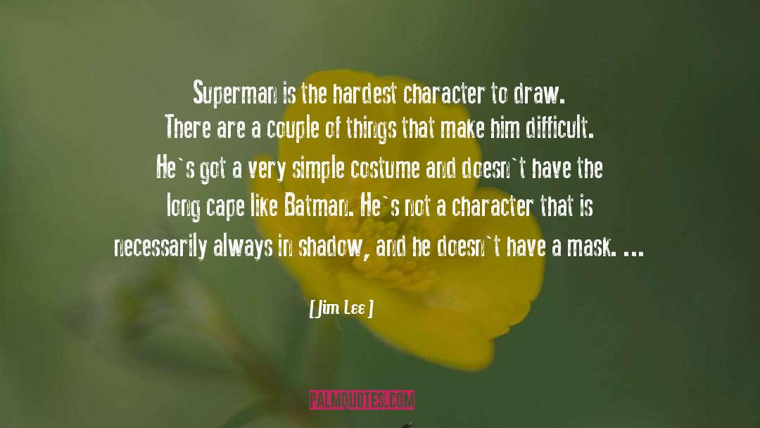 Jim Lee Quotes: Superman is the hardest character