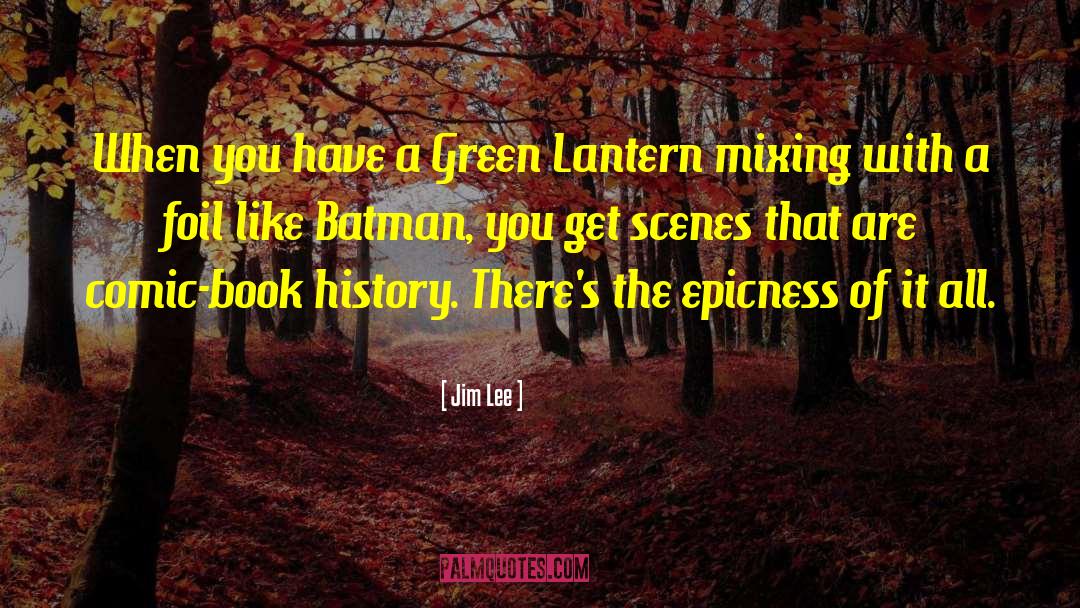 Jim Lee Quotes: When you have a Green