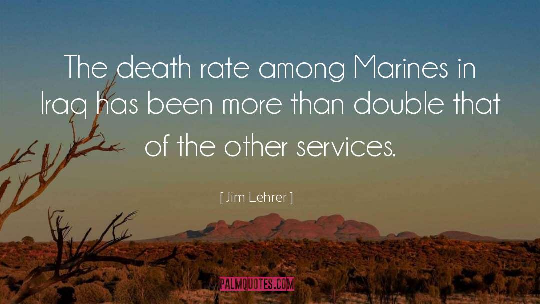 Jim Lehrer Quotes: The death rate among Marines