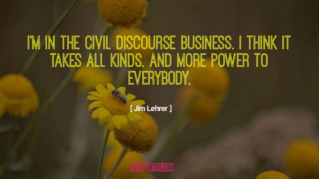 Jim Lehrer Quotes: I'm in the civil discourse