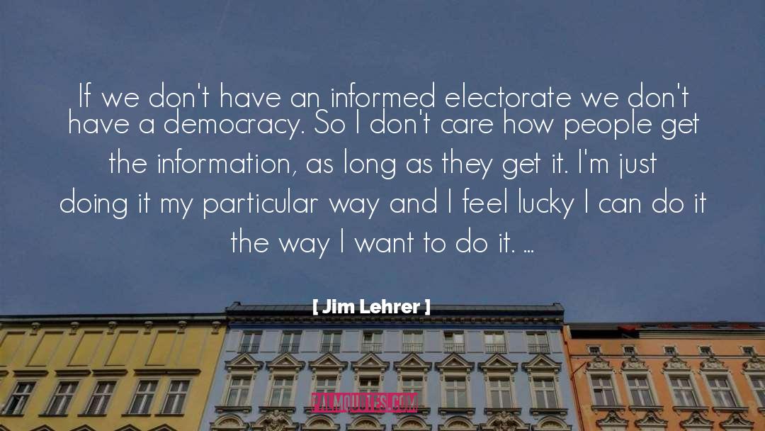 Jim Lehrer Quotes: If we don't have an