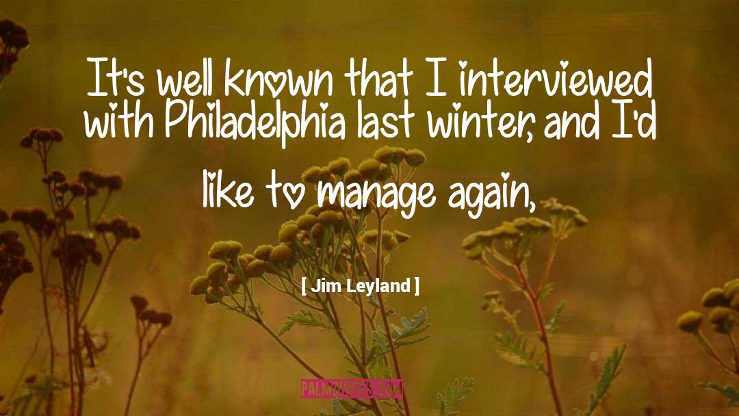 Jim Leyland Quotes: It's well known that I