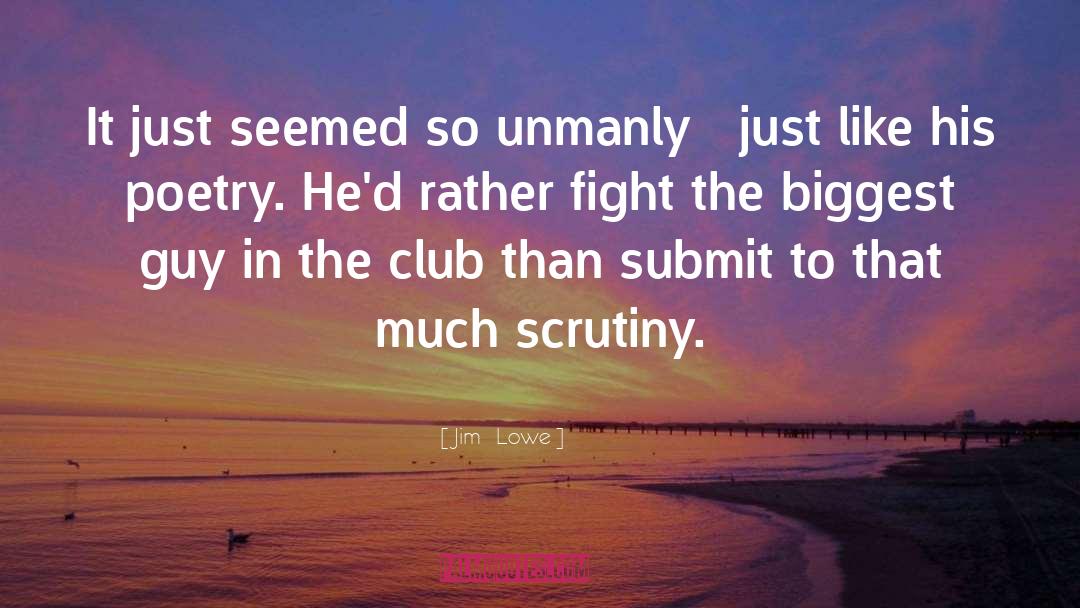 Jim   Lowe Quotes: It just seemed so unmanly