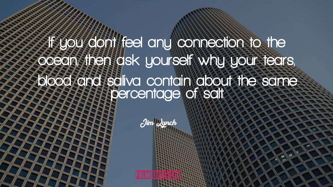 Jim Lynch Quotes: If you don't feel any