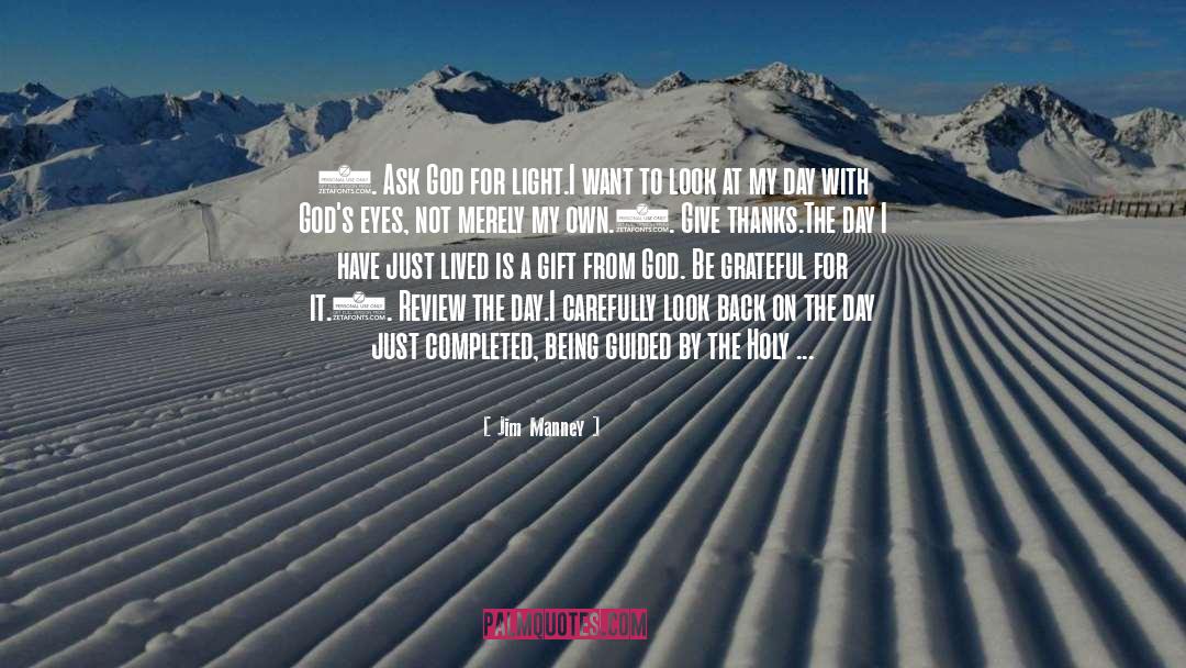 Jim Manney Quotes: 1. Ask God for light.<br