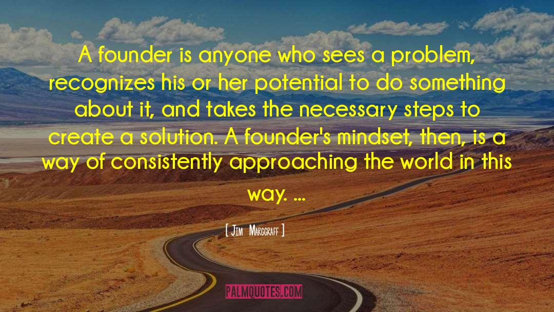 Jim  Marggraff Quotes: A founder is anyone who